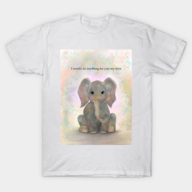 Elephant, spirt animal, I would do anything for you T-Shirt by Treasuredreams